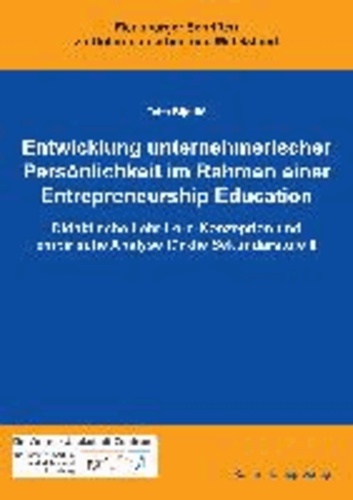 Entwicklung unternehmerischer Persönlichkeit im Rahmen einer Entrepreneurship Education - Didaktische Lehr-Lern-Konzeption und empirische Analyse für die Sekundarstufe II.