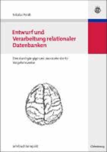 Entwurf und Verarbeitung relationaler Datenbanken - Eine durchgängige und praxisorientierte Vorgehensweise.