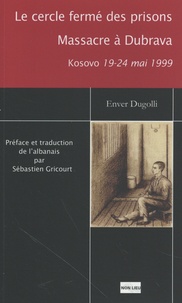 Enver Dugolli - Le cercle (non) fermé des prisons - Le massacre de Dubrova, 19-24 mai 1999.