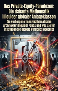 Das Private-Equity-Paradoxon: Die riskante Mathematik illiquider globaler Anlageklassen