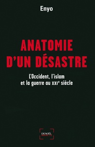 Enyo - Anatomie d'un désastre - L'Occident, l'islam et la guerre au XXIe siècle.