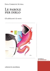 Enza Corrente Sutera - Le parole per dirlo - Gli adolescenti e la morte.