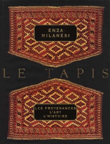 Enza Milanesi - Le Tapis. Les Provenances, L'Art, L'Histoire.