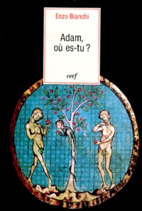 Enzo Bianchi - Adam Ou Es-Tu ? Traite De Theologie Spirituelle, Genese 1-11.
