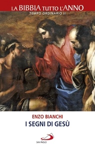 Enzo Bianchi - I segni di Gesù - Vivere il Tempo Ordinario / II.