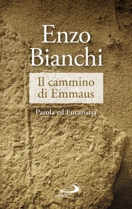 Enzo Bianchi - Il cammino di Emmaus - Parola ed Eucaristia.