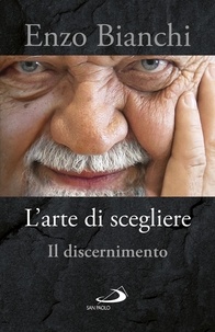 Enzo Bianchi - L'arte di scegliere - Il discernimento.