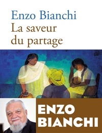 Enzo Bianchi - La saveur du partage.