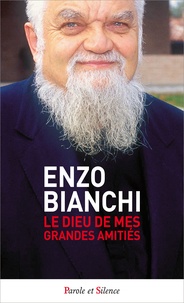 Enzo Bianchi - Le Dieu de mes grandes amitiés.
