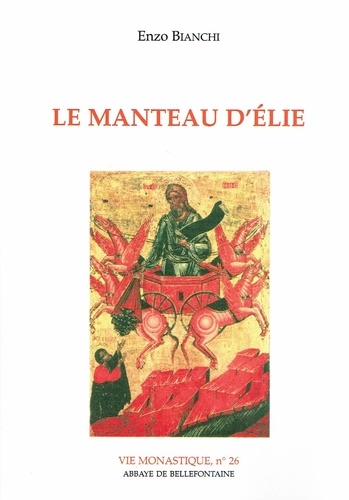 Enzo Bianchi - Le Manteau D'Elie. Itineraire Spirituel Pour La Vie Religieuse.