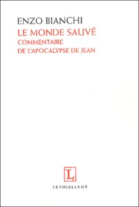 Enzo Bianchi - Le monde sauvé - Commentaire de l'Apocalypse de Jean.