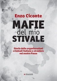 Enzo Ciconte - Mafie del mio stivale - Storia delle organizzazioni criminali italiane e straniere nelnostro Paese.