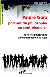 Enzo Lesourt - André Gorz portrait du philosophe en contrebandier - Ou l'écologie politique comme reconquête du sujet.