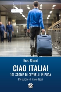 Enzo Riboni - Ciao Italia! - 101 storie di cervelli in fuga.