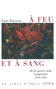 Enzo Traverso - A feu et à sang - De la guerre civile européenne 1914-1945.