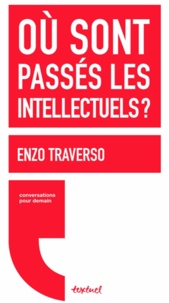 Enzo Traverso - Où sont passés les intellectuels ?.