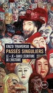 Enzo Traverso - Passés singuliers - Le «je» dans l'écriture de l'histoire.