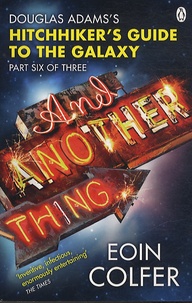 Eoin Colfer - And Another Thing... - Douglas Adams's Hitchhiker's Guide to the Galaxy : Part Six of Three.