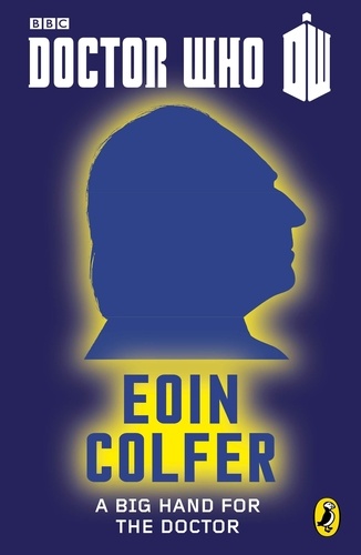 Eoin Colfer - Doctor Who: A Big Hand For The Doctor - First Doctor.