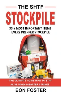 The SHTF Stockpile. 33 + Most Important Items  Every Prepper Stockpile - The Ultimate Guide How to Stay Alive When Disaster Strikes