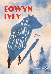  Eowyn Ivey - Une histoire d'ours.