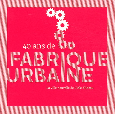 EPANI - 40 ans de fabrique urbaine - La ville nouvelle de L'Isle d'Abeau.