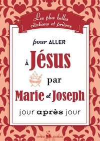 Les plus belles citations et prières pour aller à Jésus par Marie et Joseph jour après jour