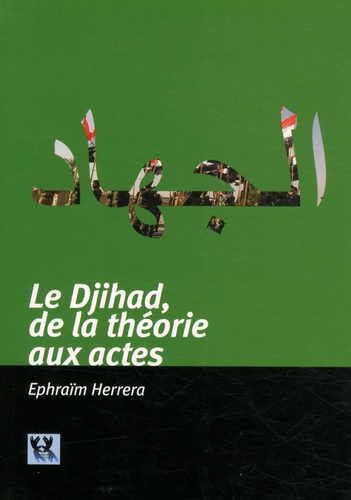 Ephraïm Herrera - Le djihad - De la théorie aux actes.