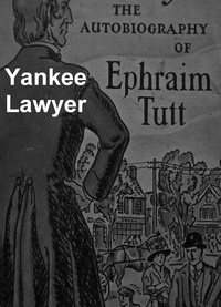 Ephraim Tutt - Yankee Lawyer: the Autobiography of Ephraim Tutt.