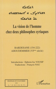 Ephrem-Isa Yousif - La vision de l'homme chez deux philosophes syriaques - Bardesane (154-222), Ahoudemmeh (VIÈ SIÈCLE).