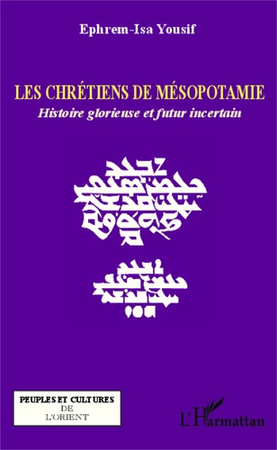 Les chrétiens de Mésopotamie. Histoire glorieuse et futur incertain