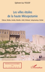 Ephrem-Isa Yousif - Les Villes étoiles de la haute Mésopotamie.