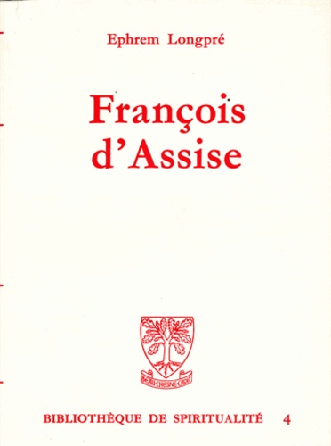 Ephrem Longpré - François d'Assise - Histoire spirituelle de l'Ordre de saint François.
