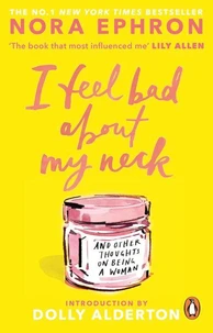 I Feel Bad About My Neck: And Other Thoughts on Being a Woman