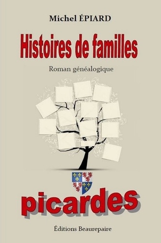 Epiard Michel - Histoires de familles picardes.