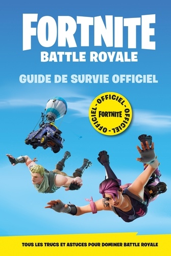 Fortnite battle royale. Guide de survie officiel