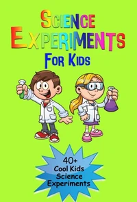 Science Experiments for Kids: 40+ Cool Kinds Science Experiments (A Fun &amp; Safe Kids Science Experiment Book)