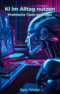 KI im Alltag nutzen - Praktische Tools und Tipps für Einsteiger
