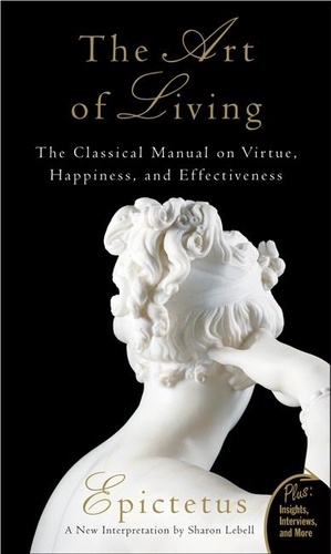  Epictetus et Sharon Lebell - The Art of Living - The Classical Mannual on Virtue, Happiness, and Effectiveness.