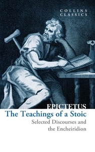  Epictetus - The Teachings of a Stoic - Selected Discourses and the Encheiridion.