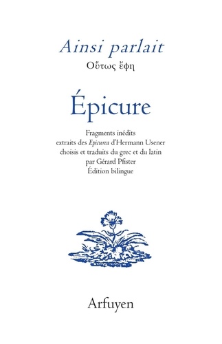 Ainsi parlait Epicure. Fragments inédits extraits des Epicurea d'Hermann Usener choisis et traduits du grec et du latin