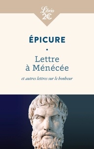  Epicure - Philosophie  : Lettre à Ménécée et autres lettres sur le bonheur.