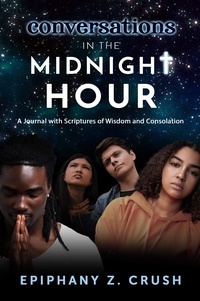  Epiphany Z. Crush - Conversations in the Midnight Hour: A Journal with Scriptures of Wisdom and Consolation.