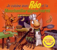  Réo - Je cuisine avec Réo et la Mouchenillaraignéefourmi. 1 CD audio