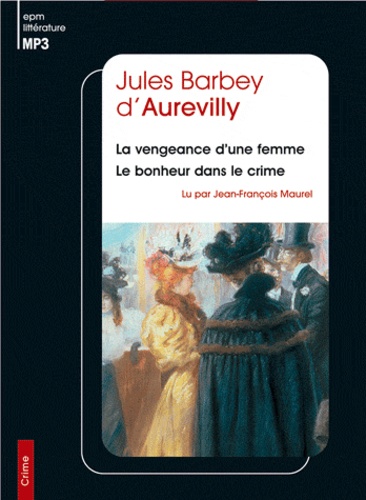 Jules Barbey d'Aurevilly et Jean-François Maurel - La vengeance d'une femme ; Le bonheur dans le crime. 1 CD audio MP3