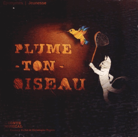 Amaury Ballet et Christophe Dupire - Plume-ton-oiseau. 1 CD audio