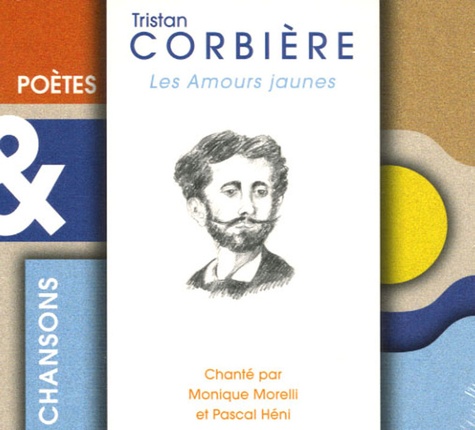 Monique Morelli et Pascal Héni - Tristan Corbière - Les Amours jaunes. 1 CD audio
