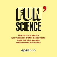  Epsiloon - Fun Science - Tome 3, 100 faits amusants qui viennent d'être découverts dans les plus grands laboratoires du monde.