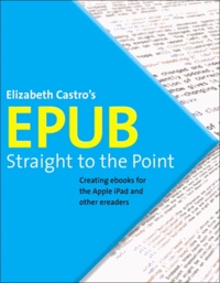 ePub Straight to the Point - Creating Ebooks for the Apple iPad and Other Ereaders.