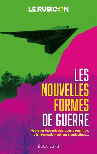 Les nouvelles formes de guerre. Nouvelles technologies, guerre cognitive, désinformation, actions clandestines...